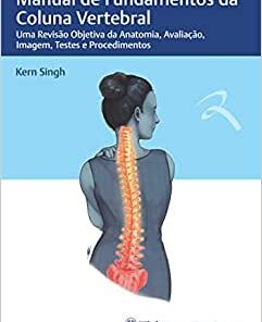 Manual de Fundamentos da Coluna Vertebral: Uma Revisão Objetiva da Anatomia, Avaliação, Imagem, Testes e Procedimentos (Original PDF from Publisher)