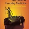 The Ethics of Everyday Medicine Explorations of Justice original pdf 2020