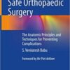 Safe Orthopaedic Surgery: The Anatomic Principles and Techniques for Preventing Complications 2022 Original PDF