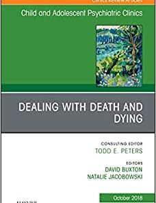 Dealing with Death and Dying, An Issue of Child and Adolescent Psychiatric Clinics of North America (Volume 27-4) (The Clinics: Internal Medicine, Volume 27-4) (Original PDF from Publisher)