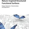 Nature-Inspired Structured Functional Surfaces: Design, Fabrication, Characterization, and Applications 1st Edition PDF Original 