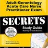 Adult-Gerontology Acute Care Nurse Practitioner Exam Secrets Study Guide: NP Test Review for the Nurse Practitioner Exam  