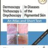 Dermoscopy, Trichoscopy & Onychoscopy in Diseases of the Pigmented Skin (An Atlas and Short Text) original pdf 2019