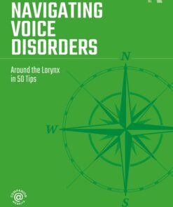 Navigating Voice Disorders: Around the Larynx in 50 Tips (Original PDF from Publisher)