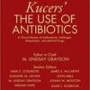 Kucers’ The Use of Antibiotics: A Clinical Review of Antibacterial, Antifungal, Antiparasitic, and Antiviral Drugs, Seventh Edition – Three Volume Set, 7th Edition