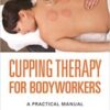 Cupping Therapy for Bodyworkers : A Practical Manual (PDF) 2018
