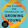 The Science and Technology of Growing Young: An Insider’s Guide to the Breakthroughs that Will Dramatically Extend Our Lifespan . . . and What You Can Do Right Now 2021 epub and CONVERTED PDF