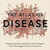 The Atlas of Disease: Mapping deadly epidemics and contagion from the plague to the zika virus (Original PDF) The Atlas of Disease: Mapping deadly epidemics and contagion from the plague to the zika virus (Original PDF)
