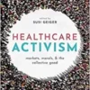 Healthcare Activism: Markets, Morals, and the Collective Good 2021 Original pdf