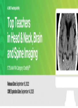 2022 Top Teachers in Head & Neck, Brain and Spine Imaging (CME VIDEOS)