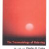 Death and Trauma: The Traumatology of Grieving (Series in Trauma and Loss) (EPUB) Death and Trauma: The Traumatology of Grieving (Series in Trauma and Loss) (EPUB)