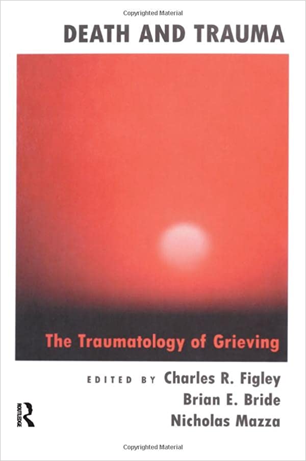 Death and Trauma: The Traumatology of Grieving (Series in Trauma and Loss) (EPUB) Death and Trauma: The Traumatology of Grieving (Series in Trauma and Loss) (EPUB)