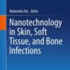 Nanotechnology in Skin, Soft Tissue, and Bone Infections 2020 ORIGINAL PDF Nanotechnology in Skin, Soft Tissue, and Bone Infections 2020 ORIGINAL PDF