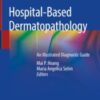 Hospital-Based Dermatopathology An Illustrated Diagnostic Guide 2020 ORIGINAL PDF Hospital-Based Dermatopathology An Illustrated Diagnostic Guide 2020 ORIGINAL PDF