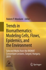 Trends in Biomathematics: Modeling Cells, Flows, Epidemics, and the Environment Selected Works from the BIOMAT Consortium Lectures, Szeged, Hungary, 2019 2020 Original pdf