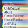Child Sexual Abuse Current Evidence, Clinical Practice, and Policy Directions 2021 ORIGINAL PDF Child Sexual Abuse Current Evidence, Clinical Practice, and Policy Directions 2021 ORIGINAL PDF