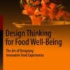 Design Thinking for Food Well-Being The Art of Designing Innovative Food Experiences 2021 Original pdf