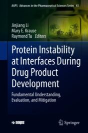 Protein Instability at Interfaces During Drug Product Development Fundamental Understanding, Evaluation, and Mitigation 2021 Original pdf