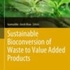 Sustainable Bioconversion of Waste to Value Added Products 2021 Original pdf