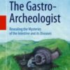 The Gastro-Archeologist Revealing the Mysteries of the Intestine and its Diseases 2021 ORIGINAL PDF