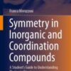 Symmetry in Inorganic and Coordination Compounds A Student’s Guide to Understanding Electronic Structure 2021 Original pdf