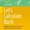 Let’s Calculate Bach Applying Information Theory and Statistics to Numbers in Music 2021 Original pdf