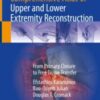 Comprehensive Atlas of Upper and Lower Extremity Reconstruction From Primary Closure to Free Tissue Transfer Original pdf