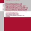 Domain Adaptation and Representation Transfer, and Affordable Healthcare and AI for Resource Diverse Global Health Third MICCAI Workshop, DART 2021, and First MICCAI Workshop, FAIR 2021, Held in Conjunction with MICCAI 2021, Strasbourg, France, September 27 and October 1, 2021, Proceedings 2021 Original pdf