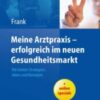 Meine Arztpraxis — erfolgreich im neuen Gesundheitsmarkt(ORIGINAL PDF)