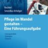 Pflege im Wandel gestalten – Eine Führungsaufgabe(ORIGINAL PDF)