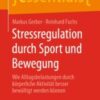 Stressregulation durch Sport und Bewegung Wie Alltagsbelastungen durch körperliche Aktivität besser bewältigt werden können 2020 Original pdf Stressregulation durch Sport und Bewegung Wie Alltagsbelastungen durch körperliche Aktivität besser bewältigt werden können 2020 Original pdf