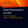 Globale Pharmaindustrie – quo vadis? Daten, Hintergründe und Analysen – eine Branchenbewertung 2020 Original pdf Globale Pharmaindustrie – quo vadis? Daten, Hintergründe und Analysen – eine Branchenbewertung 2020 Original pdf