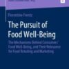 The Pursuit of Food Well-Being The Mechanisms Behind Consumers’ Food Well-Being, and Their Relevance for Food Retailing and Marketing 2020 Original pdf