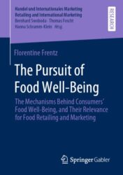 The Pursuit of Food Well-Being The Mechanisms Behind Consumers’ Food Well-Being, and Their Relevance for Food Retailing and Marketing 2020 Original pdf