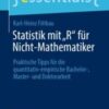 Statistik mit „R“ für Nicht-Mathematiker Praktische Tipps für die quantitativ-empirische Bachelor-, Master- und Doktorarbeit 2021 Original pdf+videos