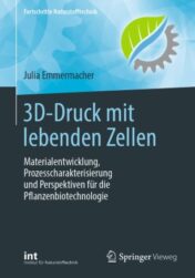 3D-Druck mit lebenden Zellen Materialentwicklung, Prozesscharakterisierung und Perspektiven für die Pflanzenbiotechnologie 2021 Original pdf