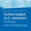 Ärztliche Tätigkeit im 21. Jahrhundert – Profession oder Dienstleistung(original pdf)