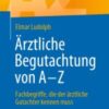 Ärztliche Begutachtung von A – Z Fachbegriffe, die der ärztliche Gutachter kennen muss 2020 Original pdf