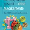 Immun, fit und gesund – ohne Medikamente Über 100 Antworten von Ihrem Arzt 2021 Original pdf