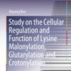 Study on the Cellular Regulation and Function of Lysine Malonylation, Glutarylation and Crotonylation 2020  Original pdf