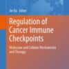 Regulation of Cancer Immune Checkpoints Molecular and Cellular Mechanisms and Therapy 2020 Original pdf Regulation of Cancer Immune Checkpoints Molecular and Cellular Mechanisms and Therapy 2020 Original pdf
