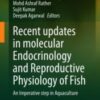 Recent updates in molecular Endocrinology and Reproductive Physiology of Fish An Imperative step in Aquaculture 2021 Original pdf