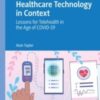 Healthcare Technology in Context Lessons for Telehealth in the Age of COVID-19 2021 Original pdf Healthcare Technology in Context Lessons for Telehealth in the Age of COVID-19 2021 Original pdf