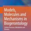 Models, Molecules and Mechanisms in Biogerontology Cellular Processes, Metabolism and Diseases 2020 ORIGINAL PDF Models, Molecules and Mechanisms in Biogerontology Cellular Processes, Metabolism and Diseases 2020 ORIGINAL PDF
