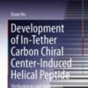 Development of In-Tether Carbon Chiral Center-Induced Helical Peptide Methodology and Applications 2021 Original pdf Development of In-Tether Carbon Chiral Center-Induced Helical Peptide Methodology and Applications 2021 Original pdf