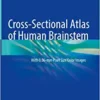 Cross-Sectional Atlas of Human Brainstem: With 0.06-mm Pixel Size Color Images (Original PDF from Publisher)
