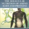 The Molecular Nutrition of Amino Acids and Proteins: A Volume in the Molecular Nutrition Series (PDF) The Molecular Nutrition of Amino Acids and Proteins: A Volume in the Molecular Nutrition Series (PDF)