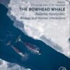 The Bowhead Whale: Balaena Mysticetus: Biology and Human Interactions (Original PDF) The Bowhead Whale: Balaena Mysticetus: Biology and Human Interactions (Original PDF)