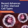 Recent Advances in iPSC-Derived Cell Types, Volume 4 (Advances in Stem Cell Biology, Volume 4) (Original PDF)