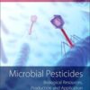 Microbial Pesticides: Biological Resources, Production and Application (Original PDF)
